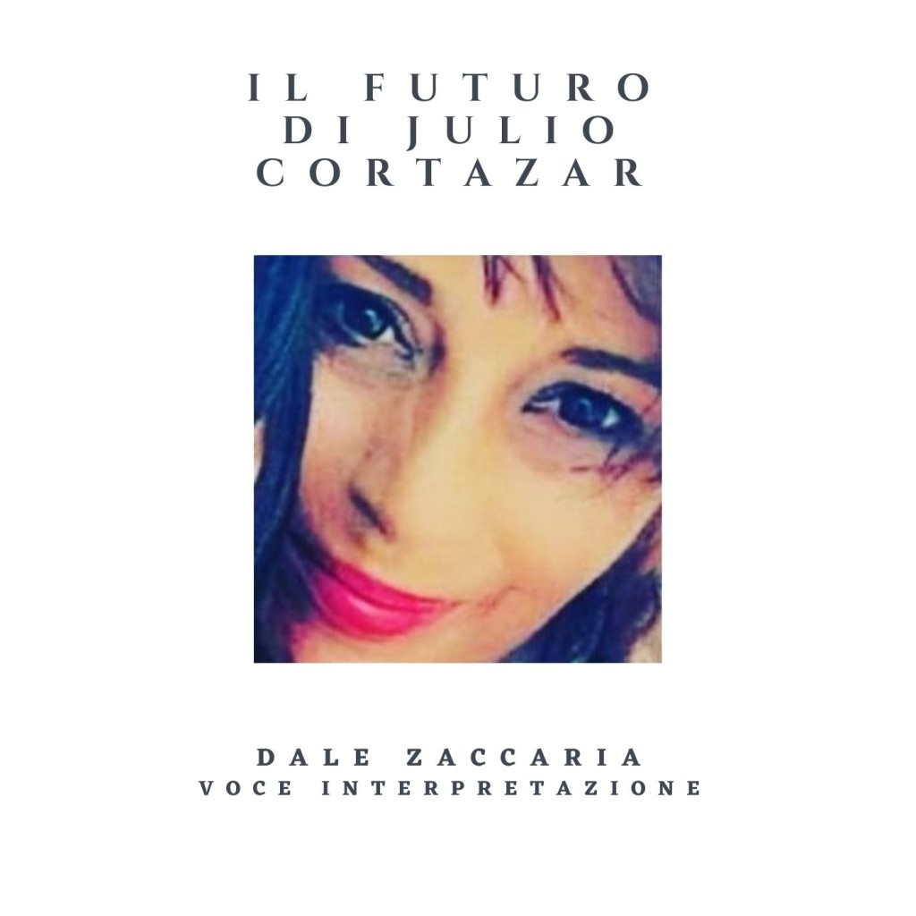 Il futuro di JULIO CORTAZAR interpretato da DALE ZACCARIA